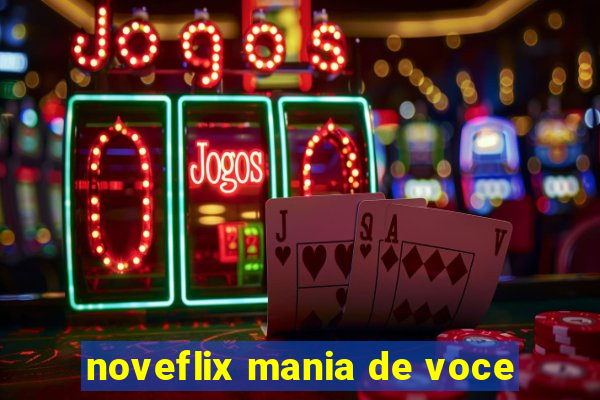 noveflix mania de voce